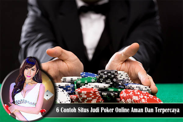 6 Contoh Situs Judi Poker Online Aman Dan Terpercaya